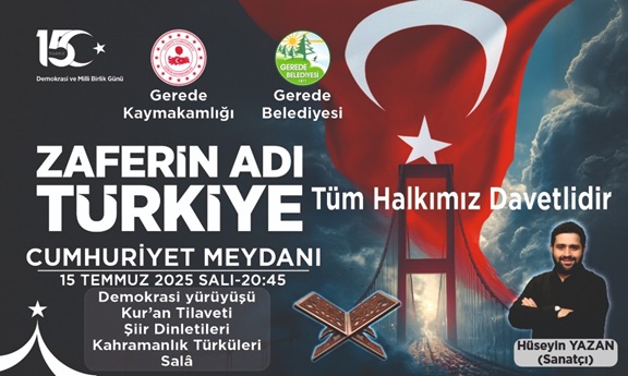 GEREDE 15 TEMMUZ�A HAZIR!